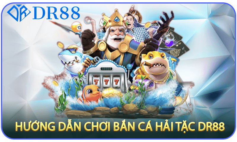 Hướng Dẫn Chơi Bắn Cá Hải Tặc DR88