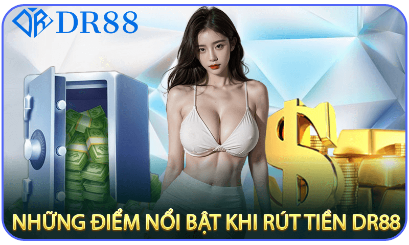 Những điểm nổi bật khi rút tiền DR88
