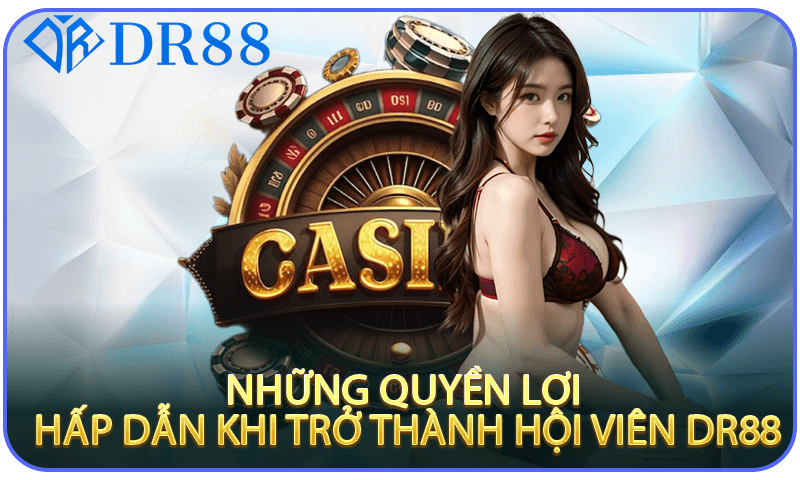 Những quyền lợi hấp dẫn khi trở thành hội viên DR88